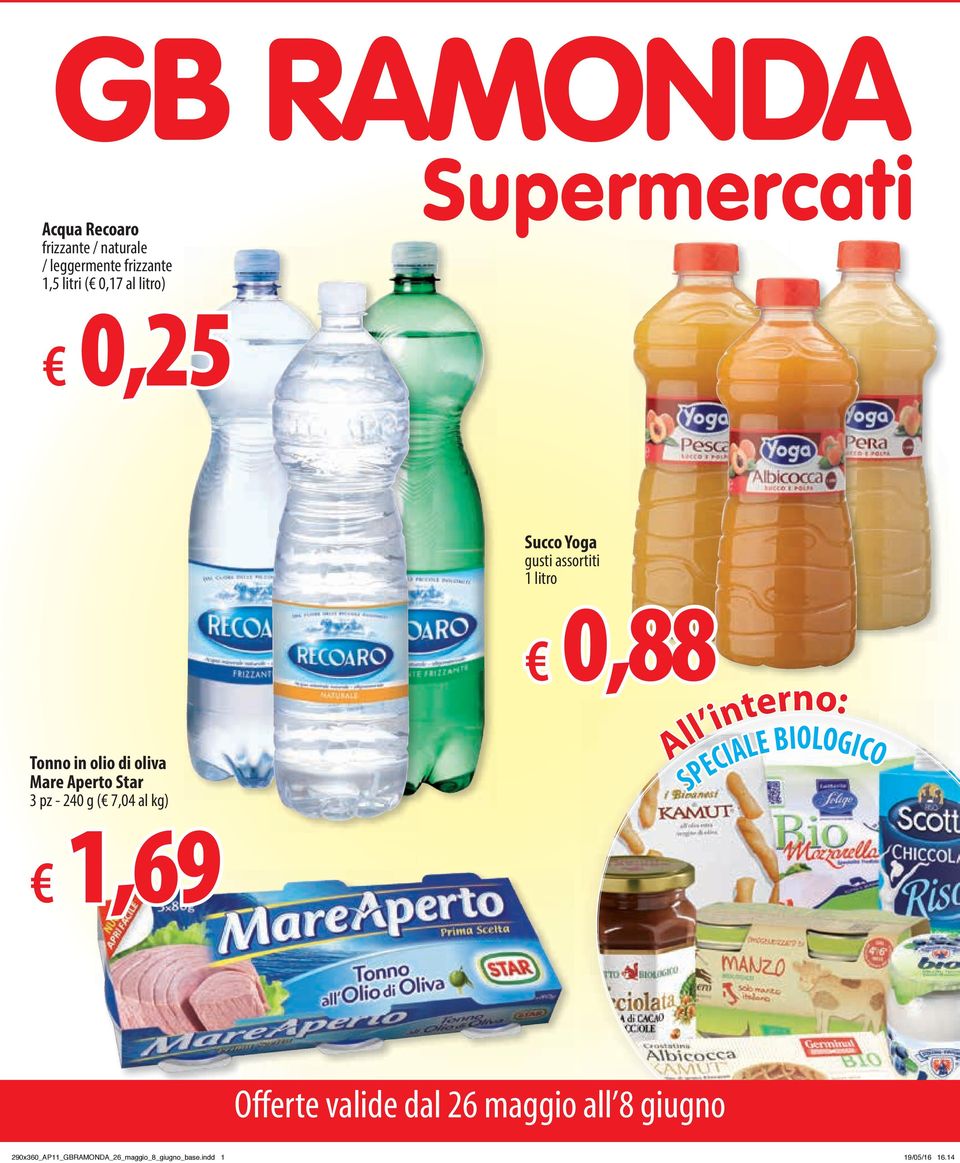 240 g ( 7,04 ) 0,88 All interno: SPECIALE BIOLOGICO 1,69 Offerte valide dal 26 28 maggio