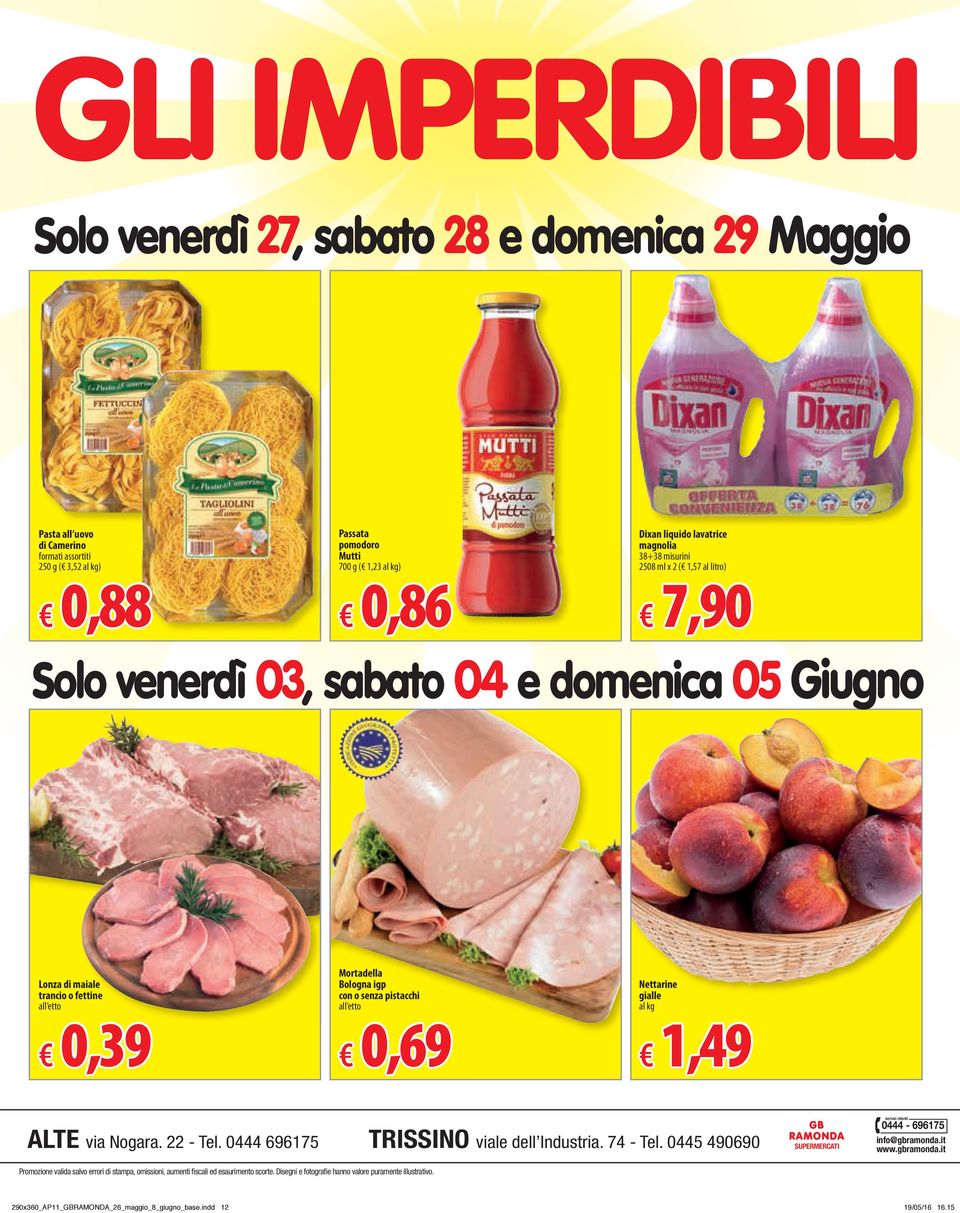 Nettarine gialle 1,49 ALTE via Nogara. 22 - Tel. 0444 696175 TRISSINO viale dell Industria. 74 - Tel. 0445 490690 GB RAMONDA SUPERMERCATI servizi clienti 0444-696175 info@gbramonda.