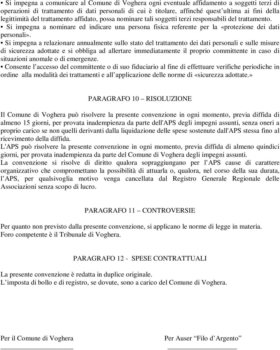 Si impegna a nominare ed indicare una persona fisica referente per la «protezione dei dati personali».