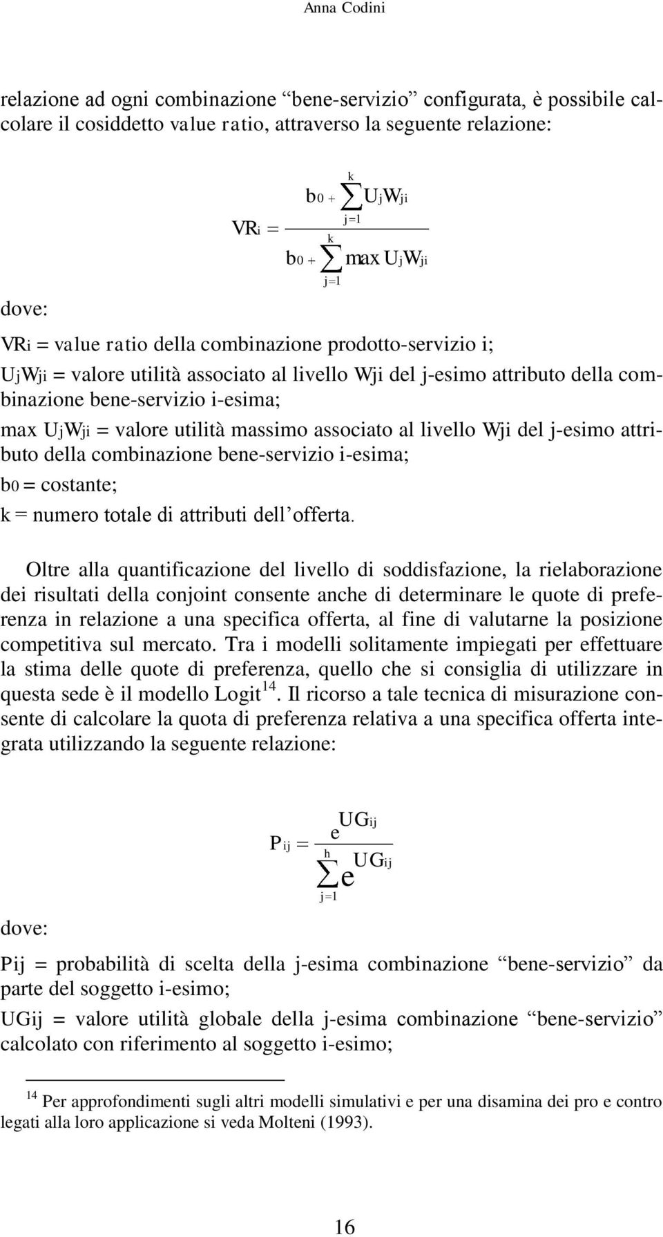 al livello Wji del j-esimo attributo della combinazione bene-servizio i-esima; b0 = costante; k = numero totale di attributi dell offerta.