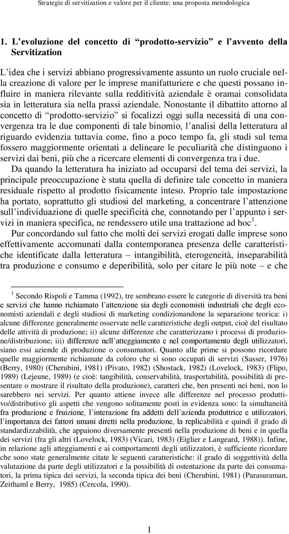 manifatturiere e che questi possano influire in maniera rilevante sulla redditività aziendale è oramai consolidata sia in letteratura sia nella prassi aziendale.