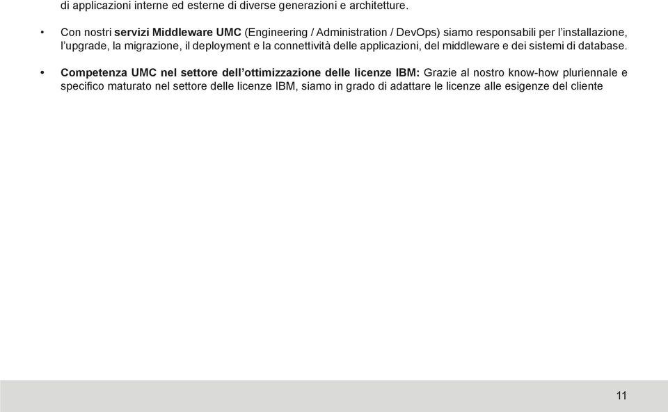 migrazione, il deployment e la connettività delle applicazioni, del middleware e dei sistemi di database.