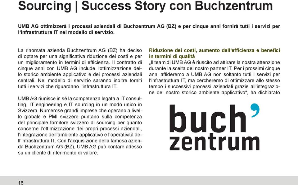 Il contratto di cinque anni con UMB AG include l ottimizzazione dello storico ambiente applicativo e dei processi aziendali centrali.