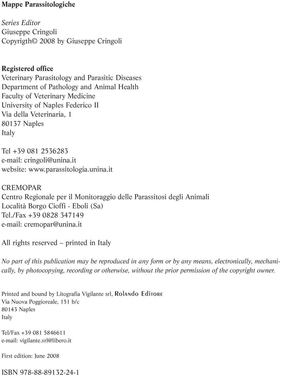 it website: www.parassitologia.unina.it CREMOPAR Centro Regionale per il Monitoraggio delle Parassitosi degli Animali Località Borgo Cioffi - Eboli (Sa) Tel.