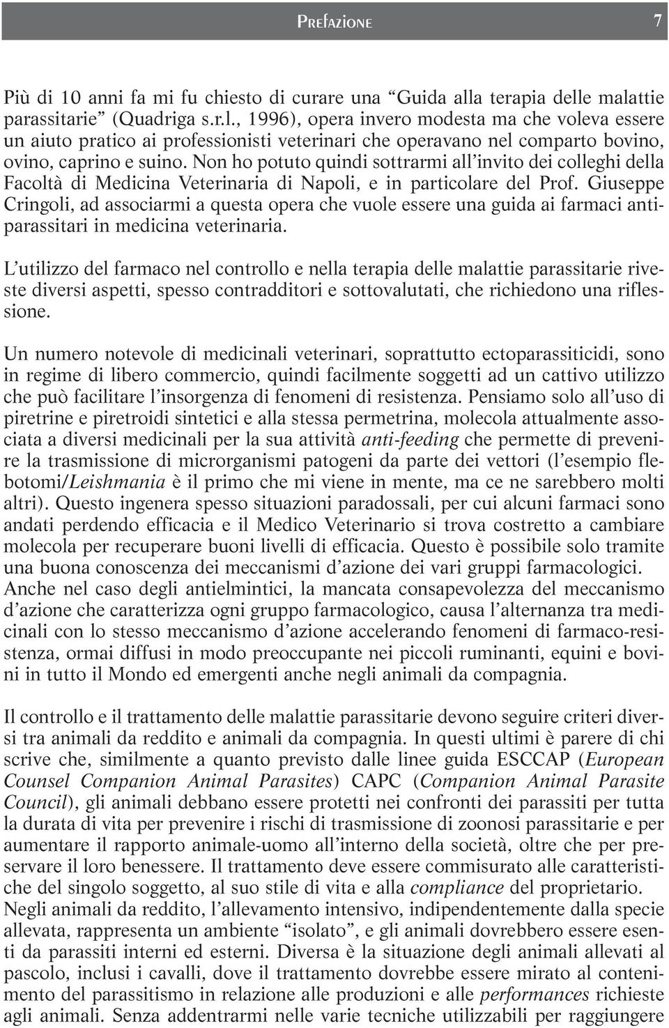 Non ho potuto quindi sottrarmi all invito dei colleghi della Facoltà di Medicina Veterinaria di Napoli, e in particolare del Prof.