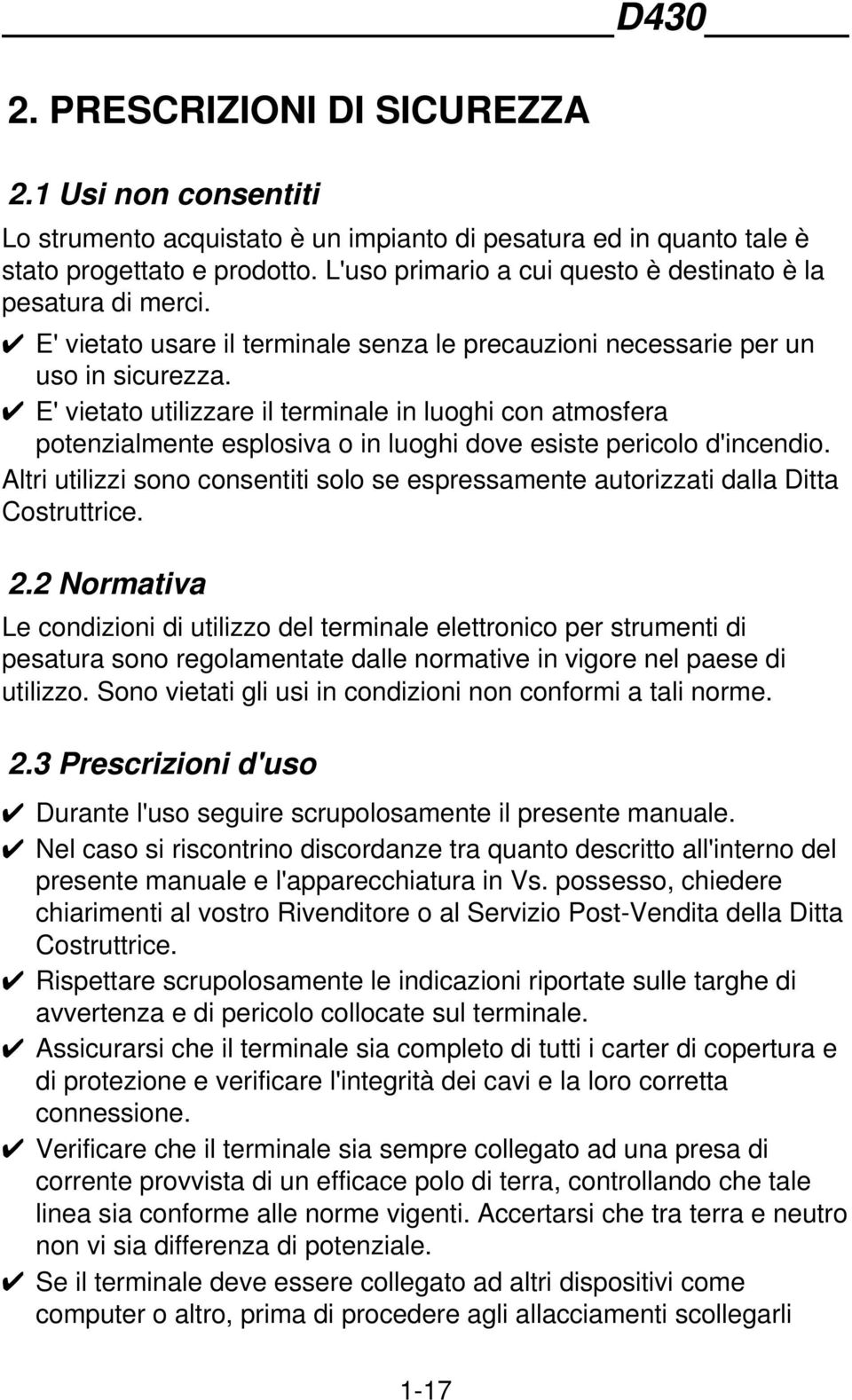 E' vietato utilizzare il terminale in luoghi con atmosfera potenzialmente esplosiva o in luoghi dove esiste pericolo d'incendio.