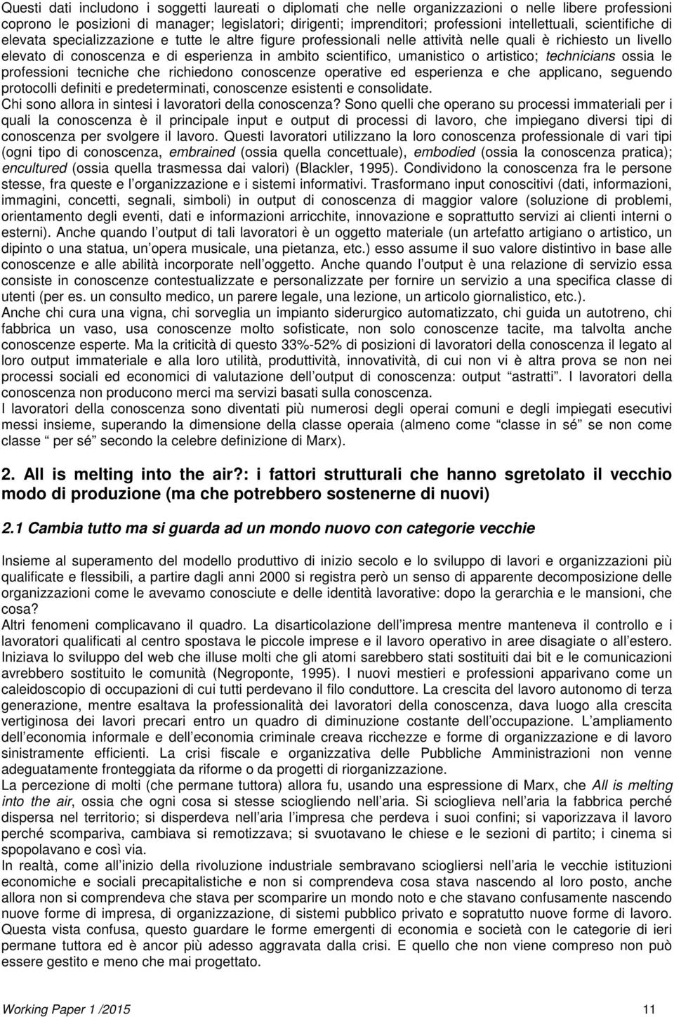 scientifico, umanistico o artistico; technicians ossia le professioni tecniche che richiedono conoscenze operative ed esperienza e che applicano, seguendo protocolli definiti e predeterminati,