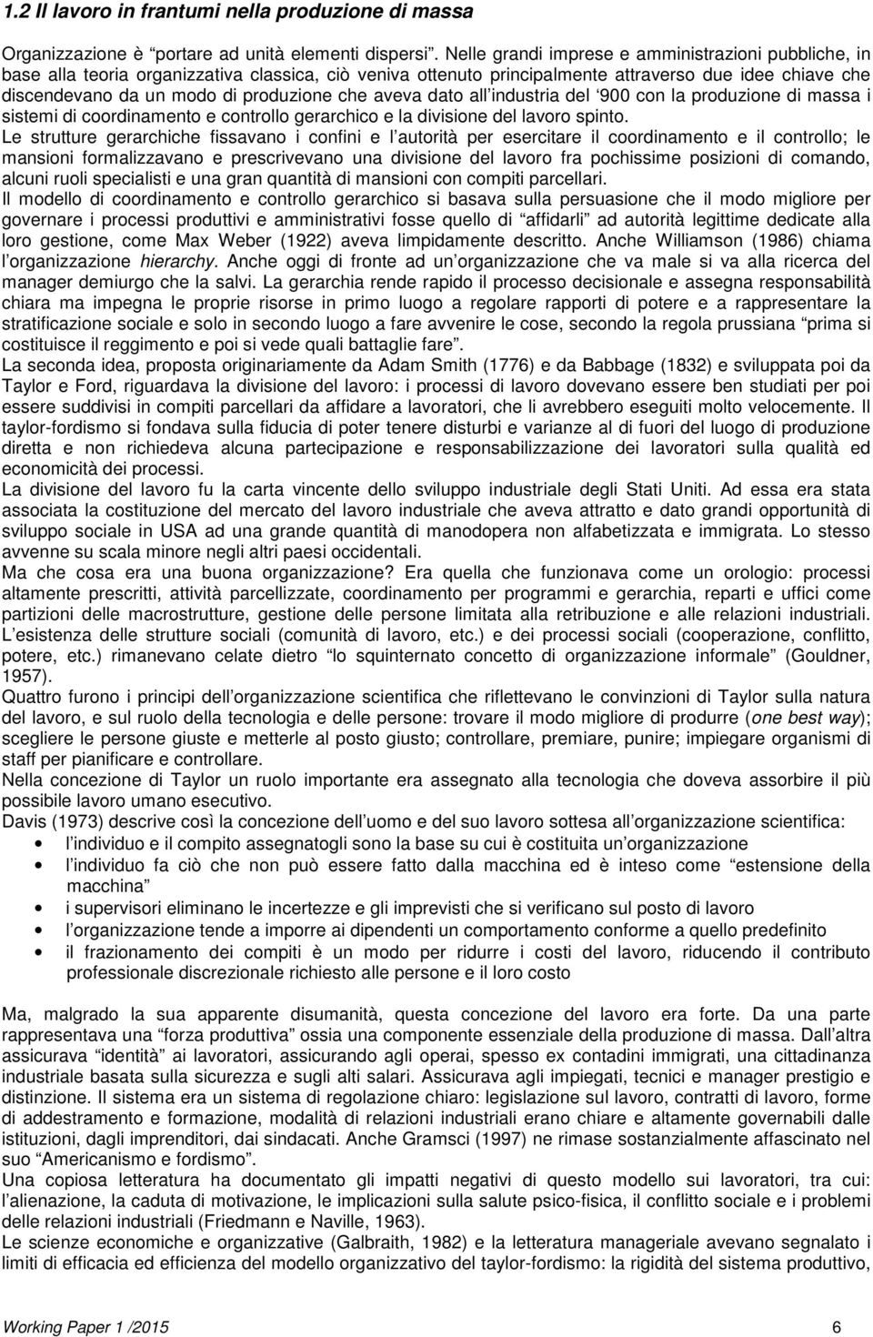 che aveva dato all industria del 900 con la produzione di massa i sistemi di coordinamento e controllo gerarchico e la divisione del lavoro spinto.