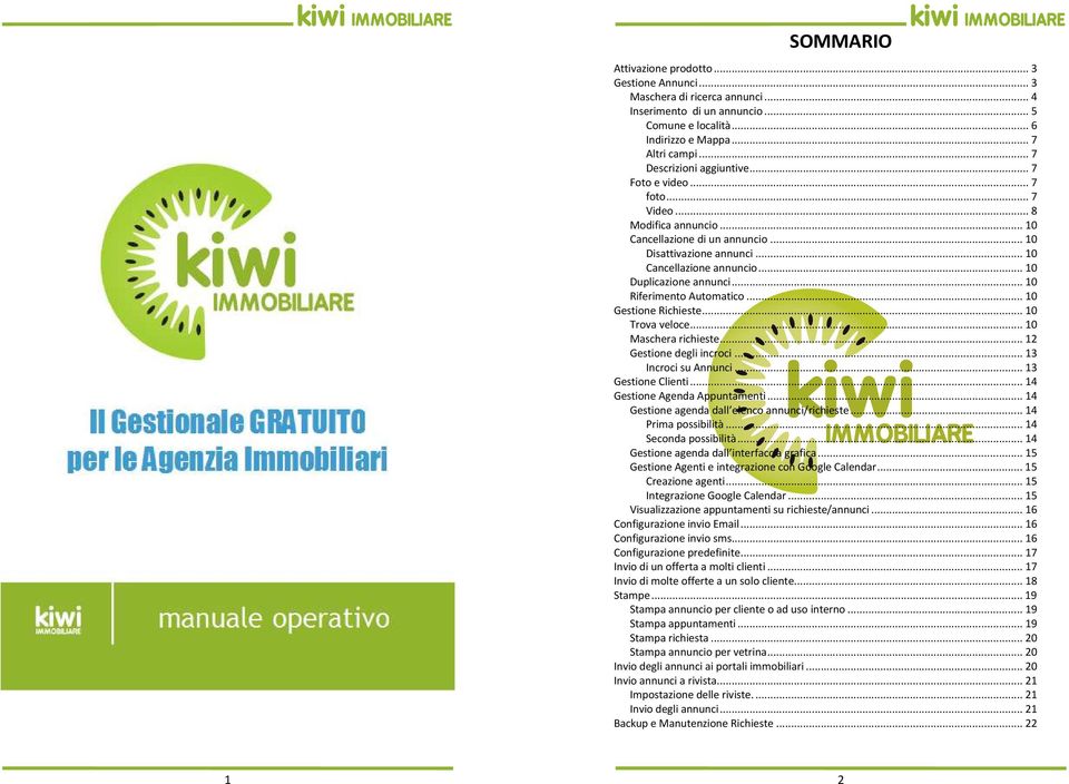 .. 10 Duplicazione annunci... 10 Riferimento Automatico... 10 Gestione Richieste... 10 Trova veloce... 10 Maschera richieste... 12 Gestione degli incroci... 13 Incroci su Annunci... 13 Gestione Clienti.