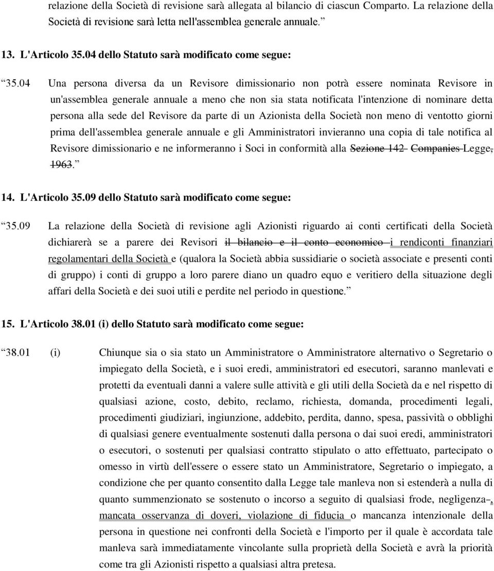 04 Una persona diversa da un Revisore dimissionario non potrà essere nominata Revisore in un'assemblea generale annuale a meno che non sia stata notificata l'intenzione di nominare detta persona alla