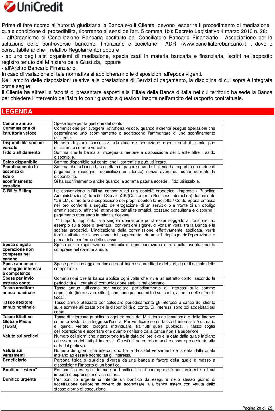 28: - all'organismo di Conciliazione Bancaria costituito dal Conciliatore Bancario Finanziario - Associazione per la soluzione delle controversie bancarie, finanziarie e societarie - ADR (www.