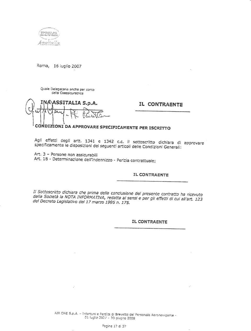 3 - Fersone non assicurabili Art' 18 - Determinazr*ne cerf"indennizro - Feríria ccntrattuare; 5L fisp{tne*sre J7 s'oifúscrrtfo díchiara ch* prrma della rnnclusion e derpl serrfg confrafto ca#a fra