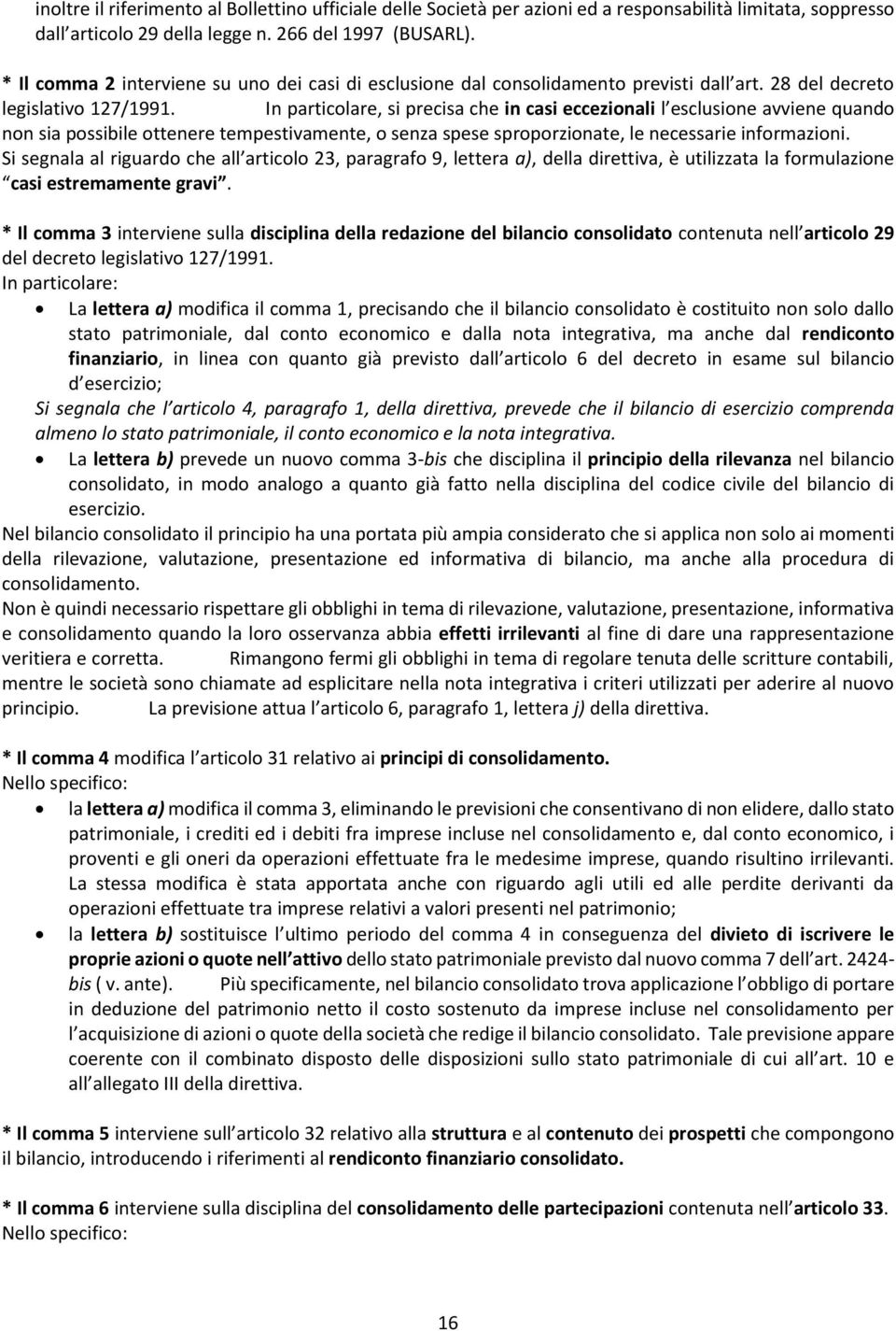 In particolare, si precisa che in casi eccezionali l esclusione avviene quando non sia possibile ottenere tempestivamente, o senza spese sproporzionate, le necessarie informazioni.