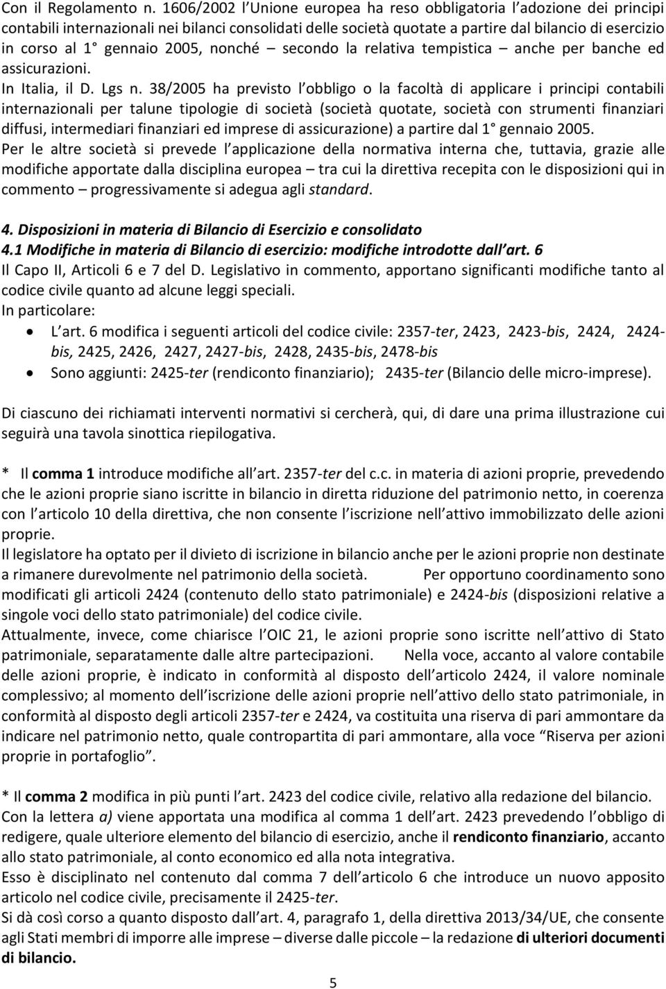 gennaio 2005, nonché secondo la relativa tempistica anche per banche ed assicurazioni. In Italia, il D. Lgs n.