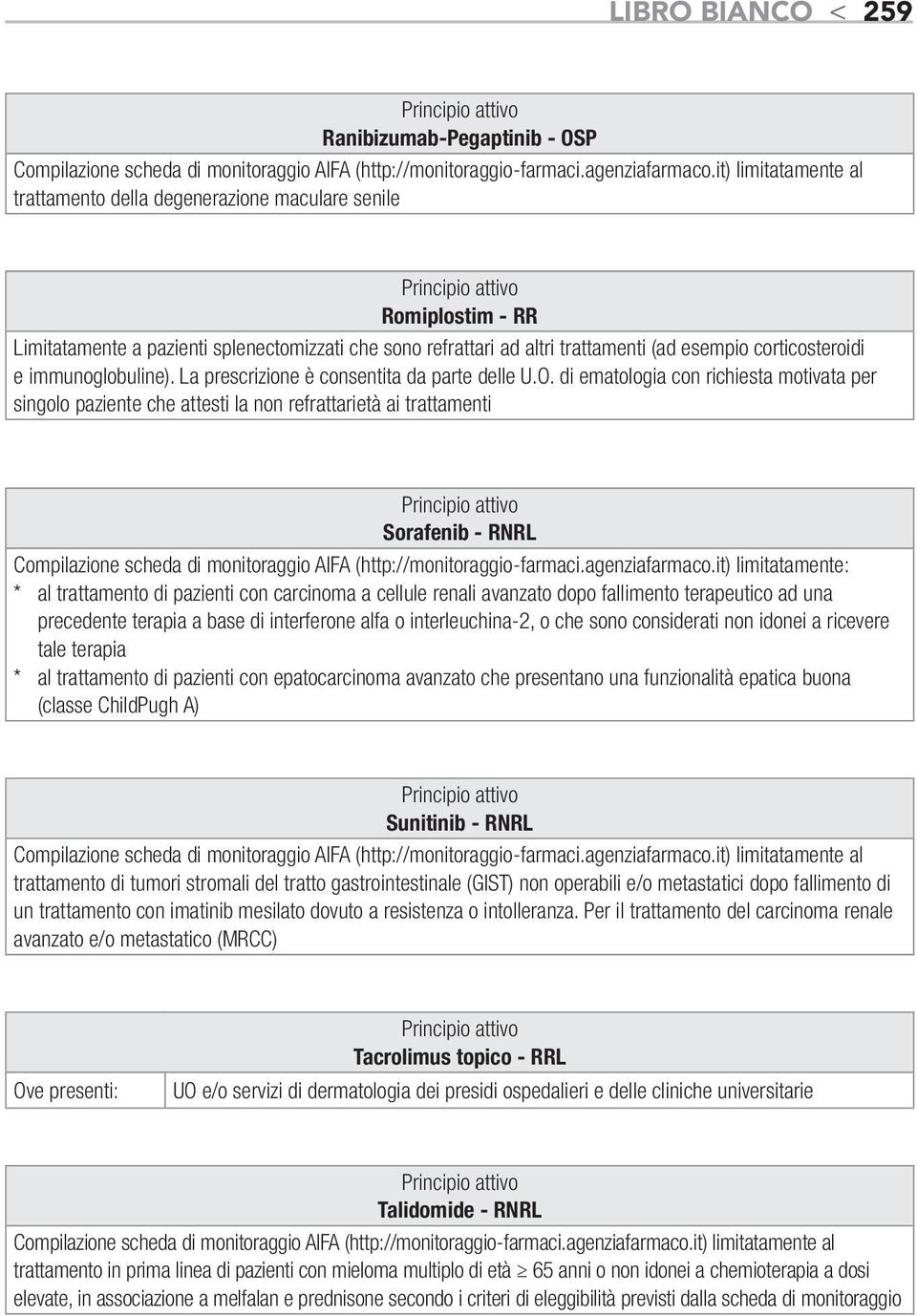 immunoglobuline). La prescrizione è consentita da parte delle U.O.