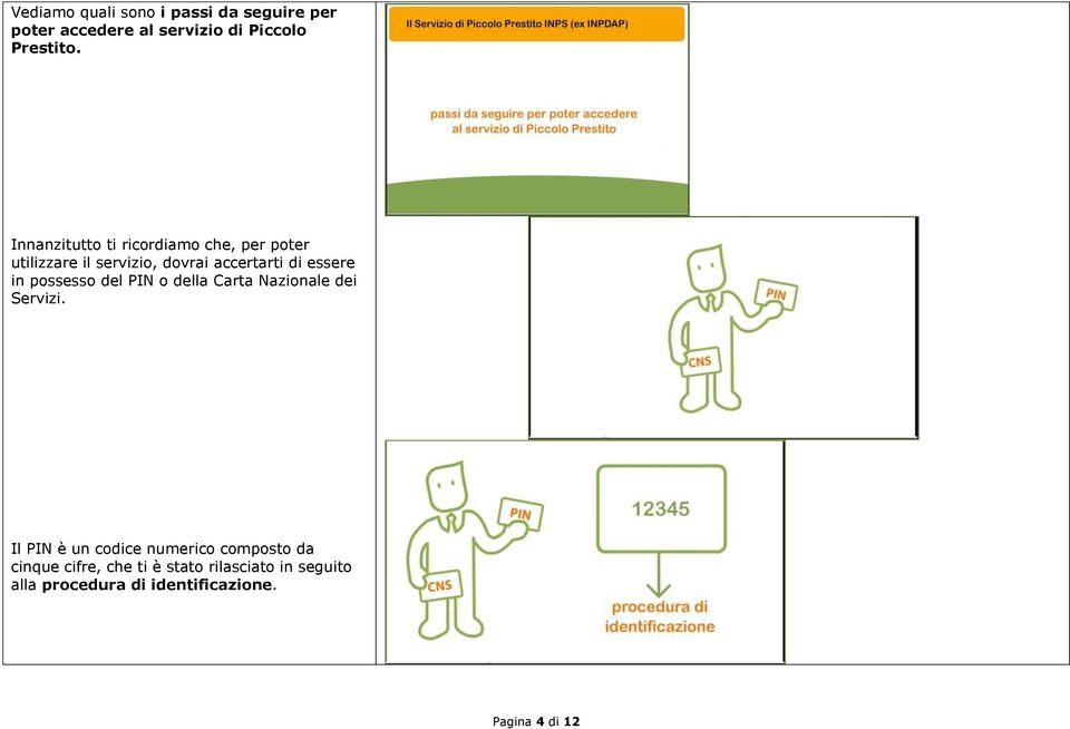 in possesso del PIN o della Carta Nazionale dei Servizi.