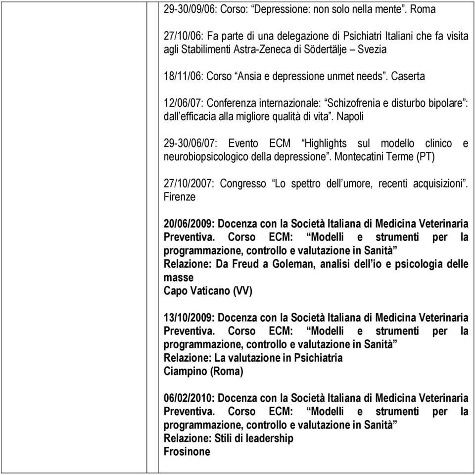 Caserta 12/06/07: Conferenza internazionale: Schizofrenia e disturbo bipolare : dall efficacia alla migliore qualità di vita.