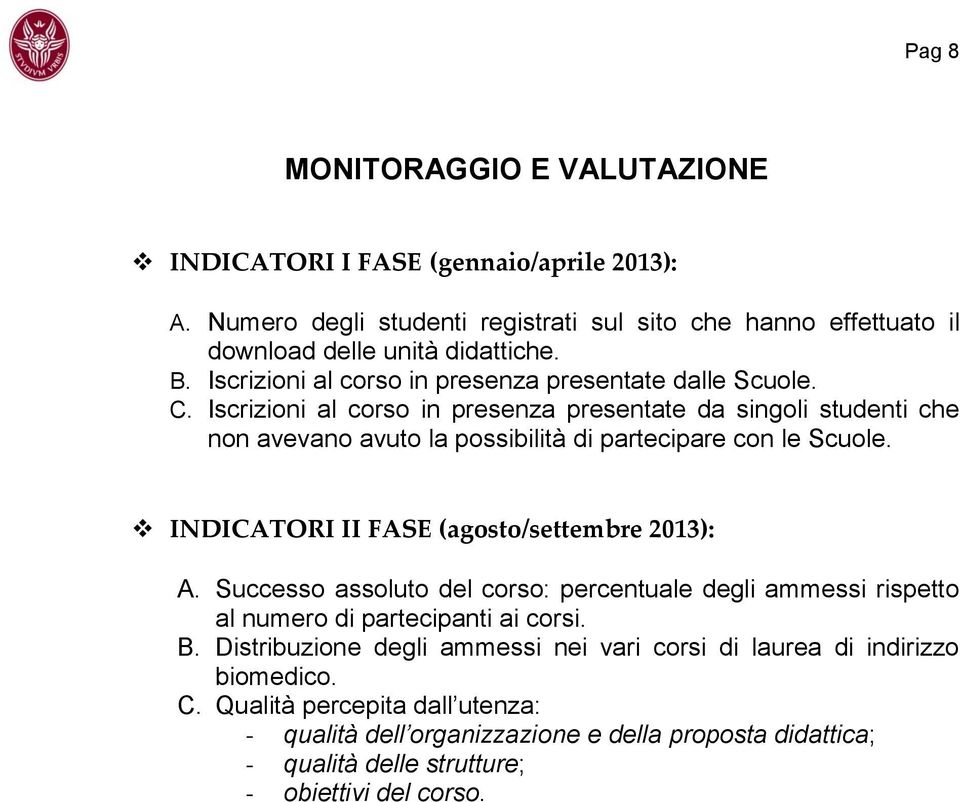 Iscrizioni al corso in presenza presentate da singoli studenti che non avevano avuto la possibilità di partecipare con le Scuole. INDICATORI II FASE (agosto/settembre 2013): A.