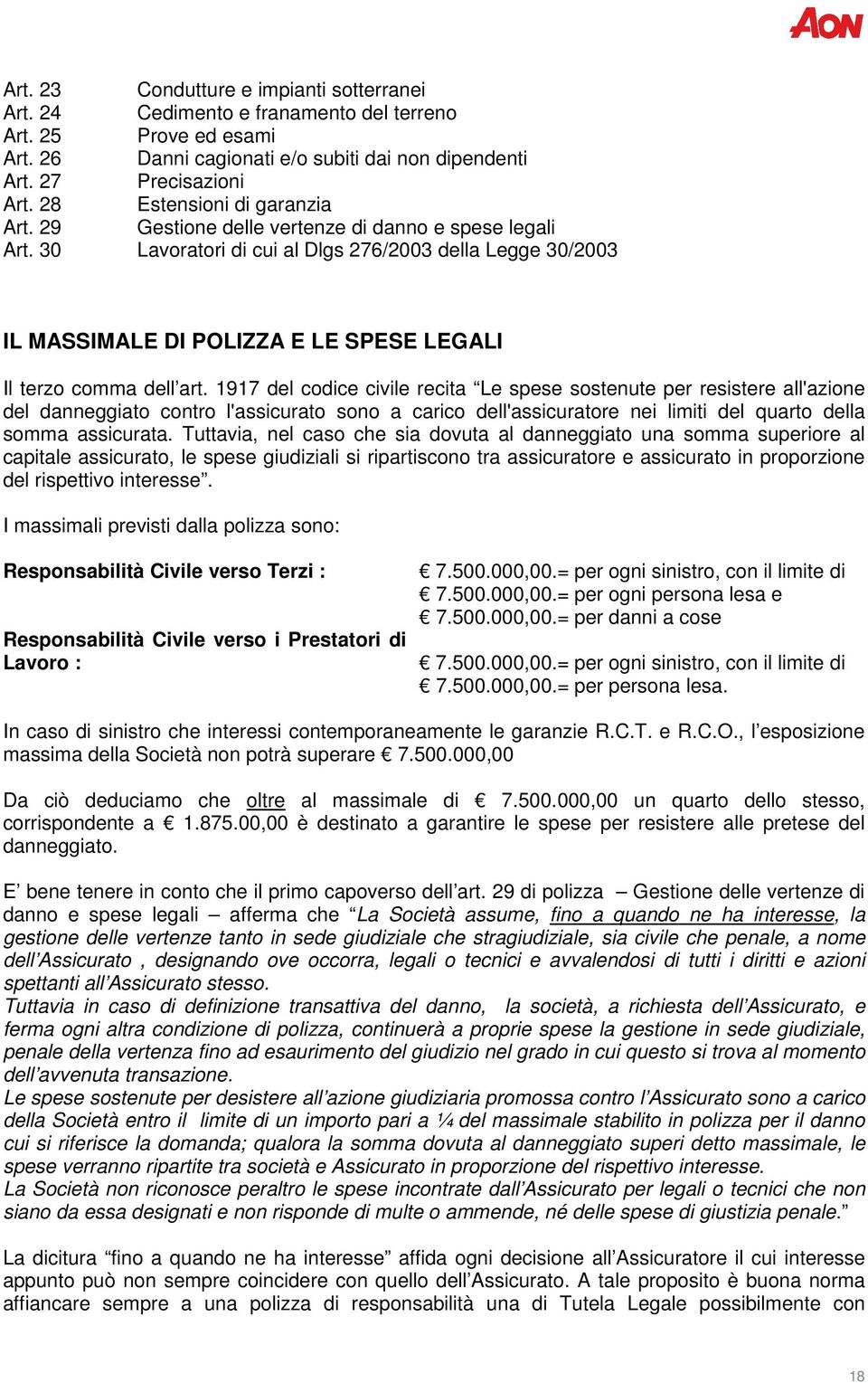 30 Lavoratori di cui al Dlgs 276/2003 della Legge 30/2003 IL MASSIMALE DI POLIZZA E LE SPESE LEGALI Il terzo comma dell art.