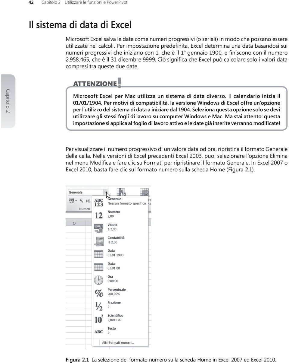 Ciò significa che Excel può calcolare solo i valori data compresi tra queste due date. ATTENZIONE! Microsoft Excel per Mac utilizza un sistema di data diverso. Il calendario inizia il 01/01/1904.