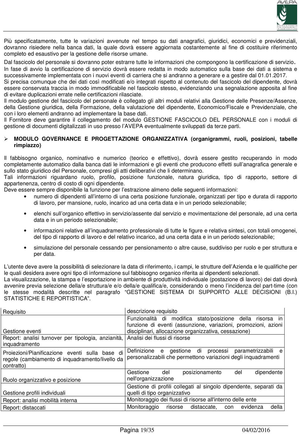 Dal fascicolo del personale si dovranno poter estrarre tutte le informazioni che compongono la certificazione di servizio.