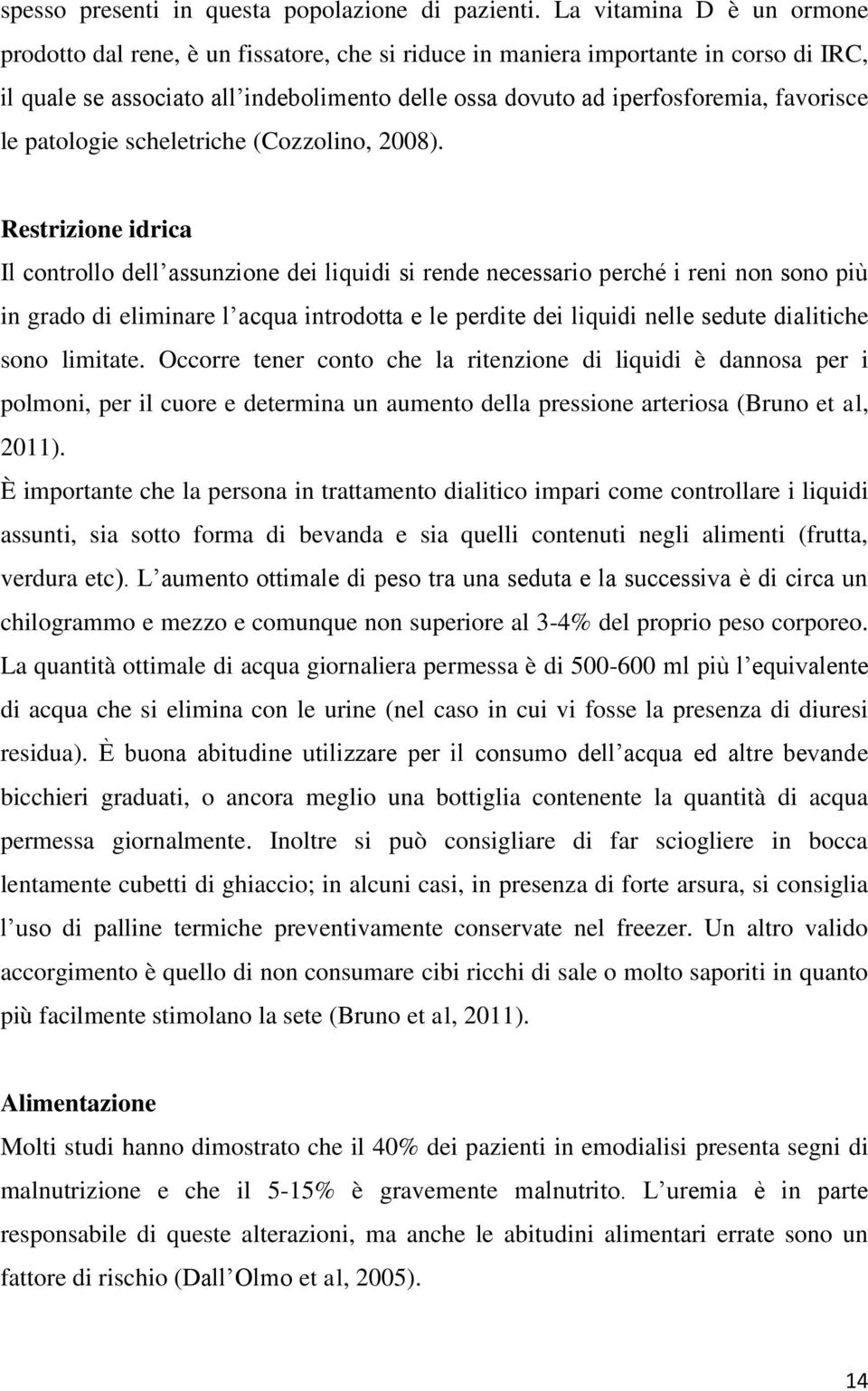 favorisce le patologie scheletriche (Cozzolino, 2008).