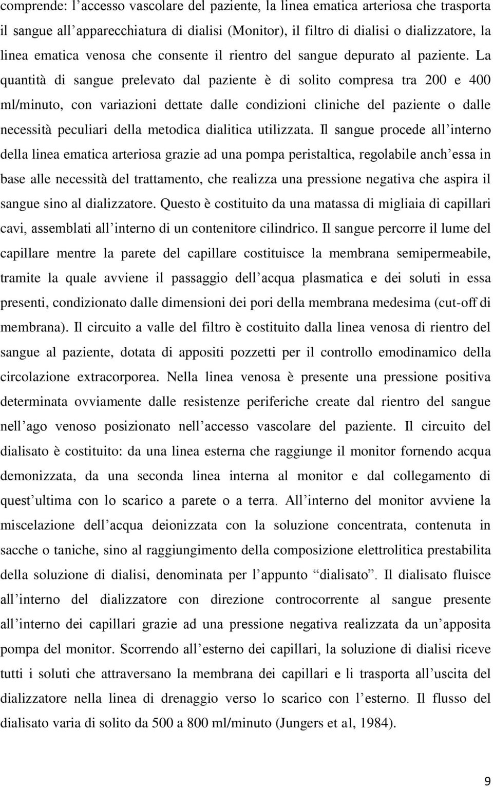 La quantità di sangue prelevato dal paziente è di solito compresa tra 200 e 400 ml/minuto, con variazioni dettate dalle condizioni cliniche del paziente o dalle necessità peculiari della metodica