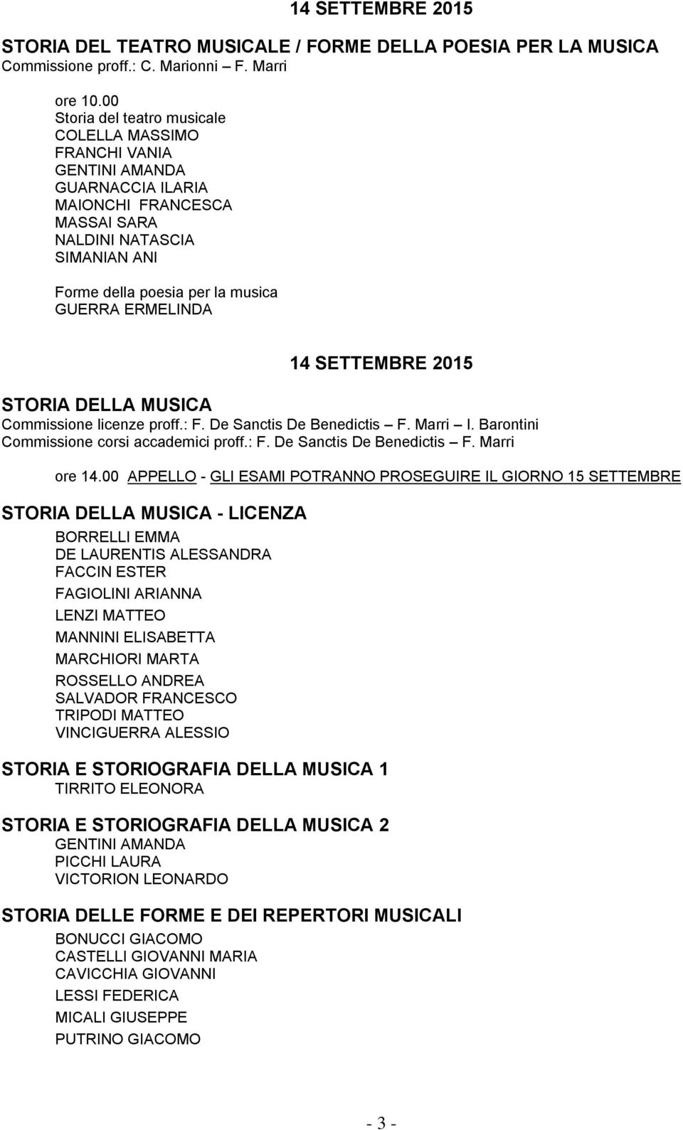 ERMELINDA 14 SETTEMBRE 2015 STORIA DELLA MUSICA Commissione licenze proff.: F. De Sanctis De Benedictis F. Marri I. Barontini Commissione corsi accademici proff.: F. De Sanctis De Benedictis F. Marri ore 14.