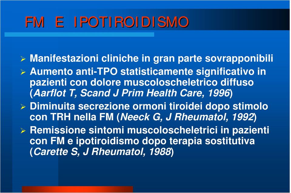 Diminuita secrezione ormoni tiroidei dopo stimolo con TRH nella FM (Neeck G, J Rheumatol, 1992) Remissione