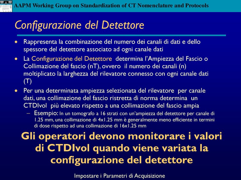 del rilevatore per canale dati, una collimazione del fascio ristretta di norma determina un CTDIvol più elevato rispetto a una collimazione del fascio ampia Esempio: In un tomografo a 16 strati con