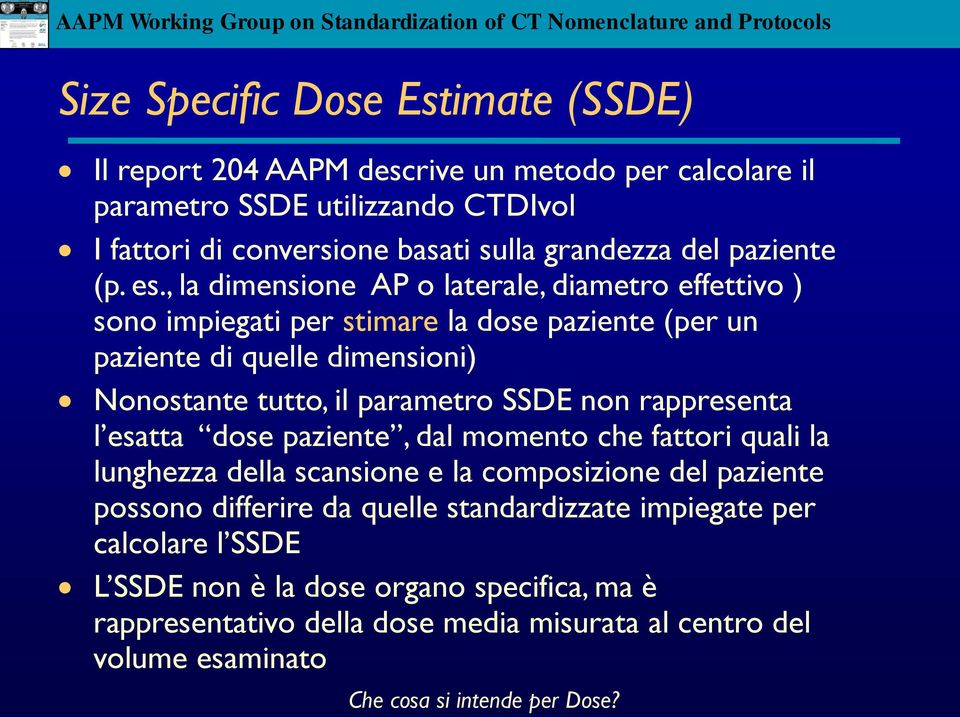 , la dimensione AP o laterale, diametro effettivo ) sono impiegati per stimare la dose paziente (per un paziente di quelle dimensioni) Nonostante tutto, il parametro SSDE non