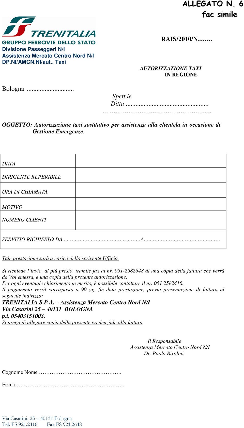 DATA DIRIGENTE REPERIBILE ORA DI CHIAMATA MOTIVO NUMERO CLIENTI SERVIZIO RICHIESTO DA A... Tale prestazione sarà a carico dello scrivente Ufficio.