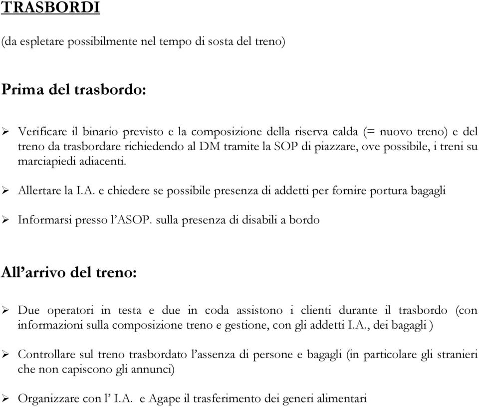 lertare la I.A. e chiedere se possibile presenza di addetti per fornire portura bagagli Informarsi presso l ASOP.