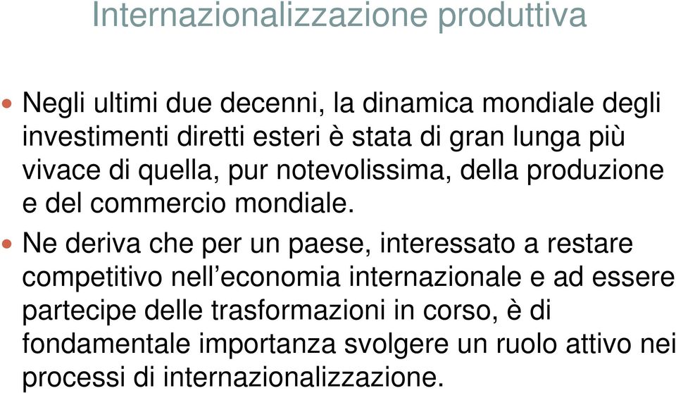 Ne deriva che per un paese, interessato a restare competitivo nell economia internazionale e ad essere partecipe