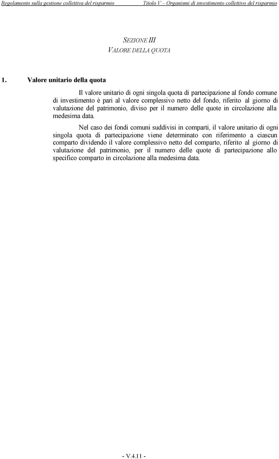 al giorno di valutazione del patrimonio, diviso per il numero delle quote in circolazione alla medesima data.