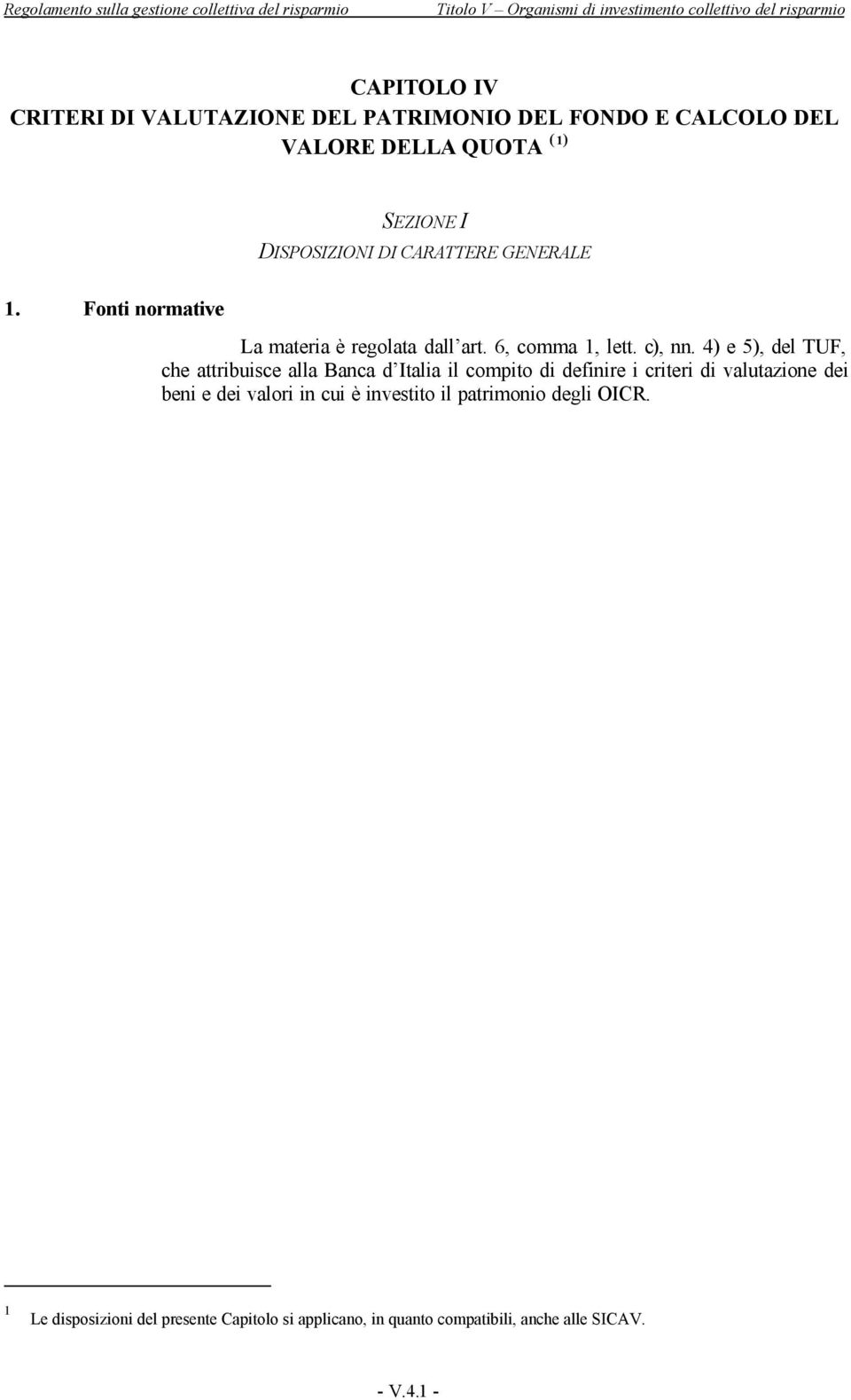 4) e 5), del TUF, che attribuisce alla Banca d Italia il compito di definire i criteri di valutazione dei beni e dei