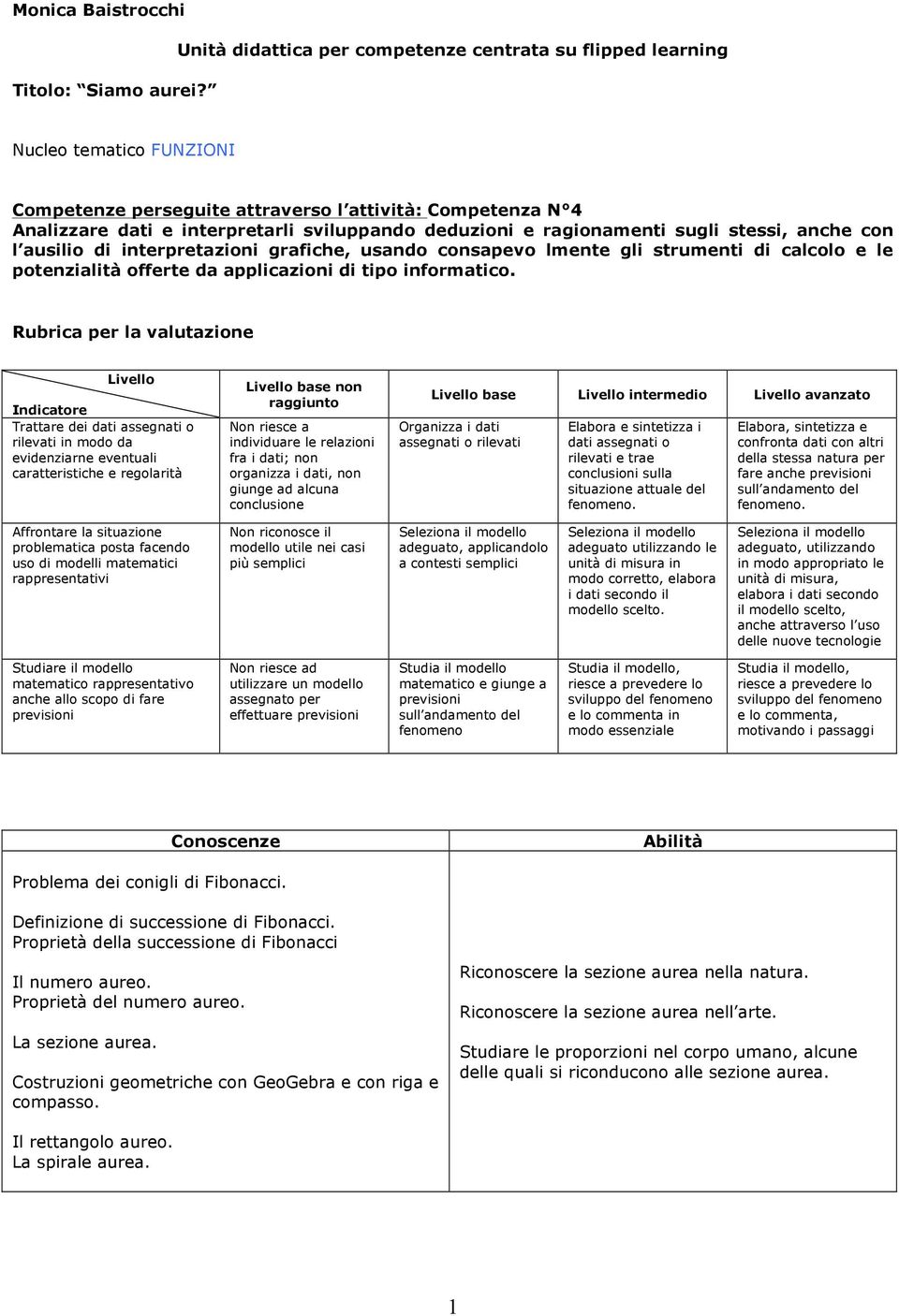 e ragionamenti sugli stessi, anche con l ausilio di interpretazioni grafiche, usando consapevo lmente gli strumenti di calcolo e le potenzialità offerte da applicazioni di tipo informatico.