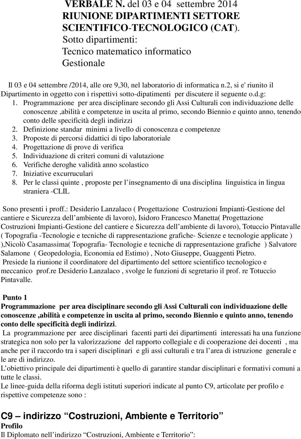 2, si e' riunito il Dipartimento in oggetto con i rispettivi sotto-dipatimenti per discutere il seguente o.d.g: 1.