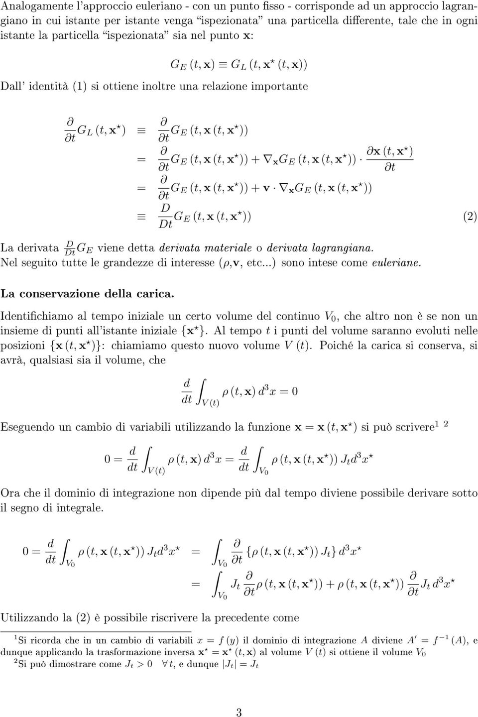 (t, x )) x (t, x ) t t G E (t, x (t, x )) + v x G E (t, x (t, x )) D Dt G E (t, x (t, x )) (2) La erivata D Dt G E viene etta erivata materiale o erivata lagrangiana.