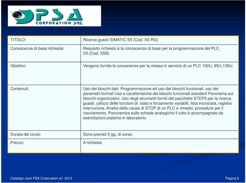 Uso degli strumenti forniti dal pacchetto STEP5 per la ricerca guasti, utilizzo delle funzioni di: stato e forzamento variabili, lista incrociata, registro interruzione.