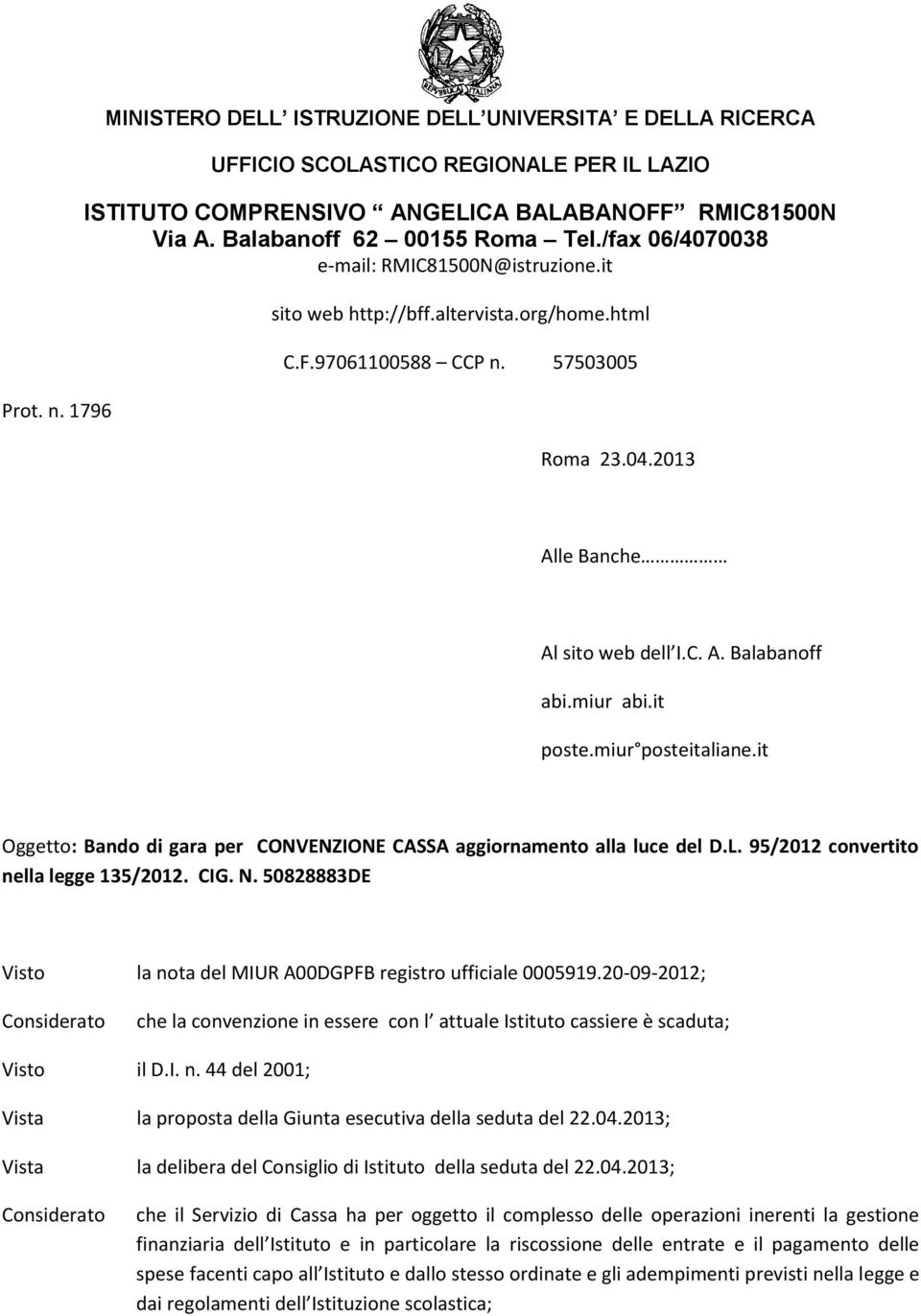 miur posteitaliane.it Oggetto: Bando di gara per CONVENZIONE CASSA aggiornamento alla luce del D.L. 95/212 convertito nella legge 135/212. CIG. N.