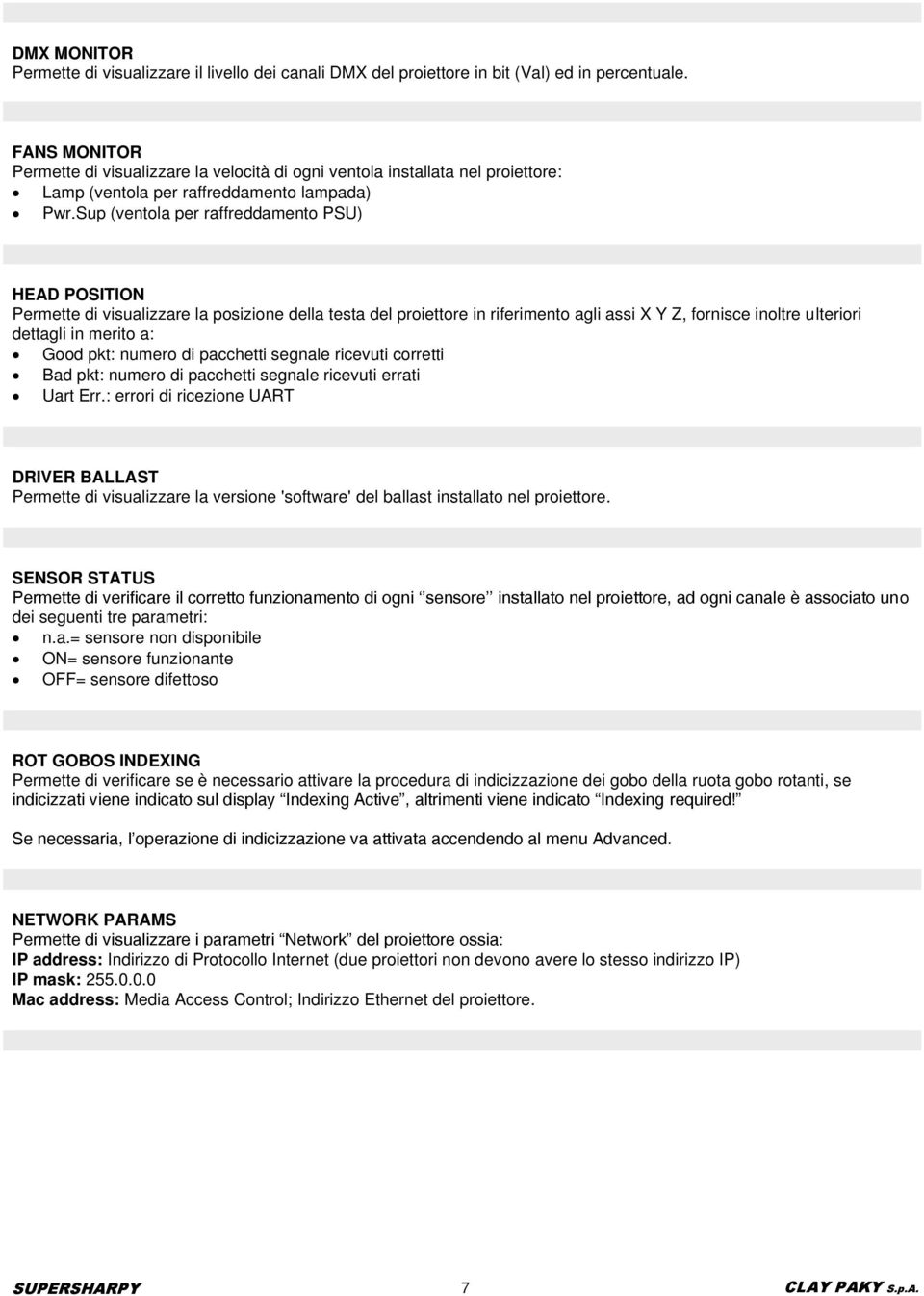 Sup (ventola per raffreddamento PSU) HEAD POSITION Permette di visualizzare la posizione della testa del proiettore in riferimento agli assi X Y Z, fornisce inoltre ulteriori dettagli in merito a: