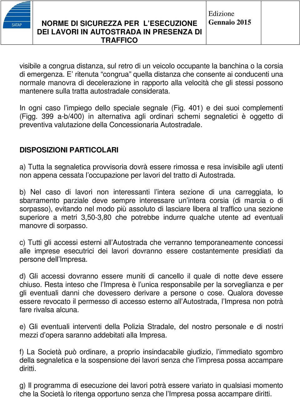 In ogni caso l impiego dello speciale segnale (Fig. 401) e dei suoi complementi (Figg.