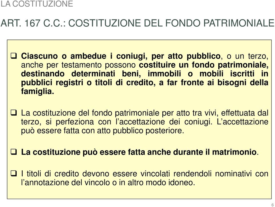 La costituzione del fondo patrimoniale per atto tra vivi, effettuata dal terzo, si perfeziona con l accettazione dei coniugi.