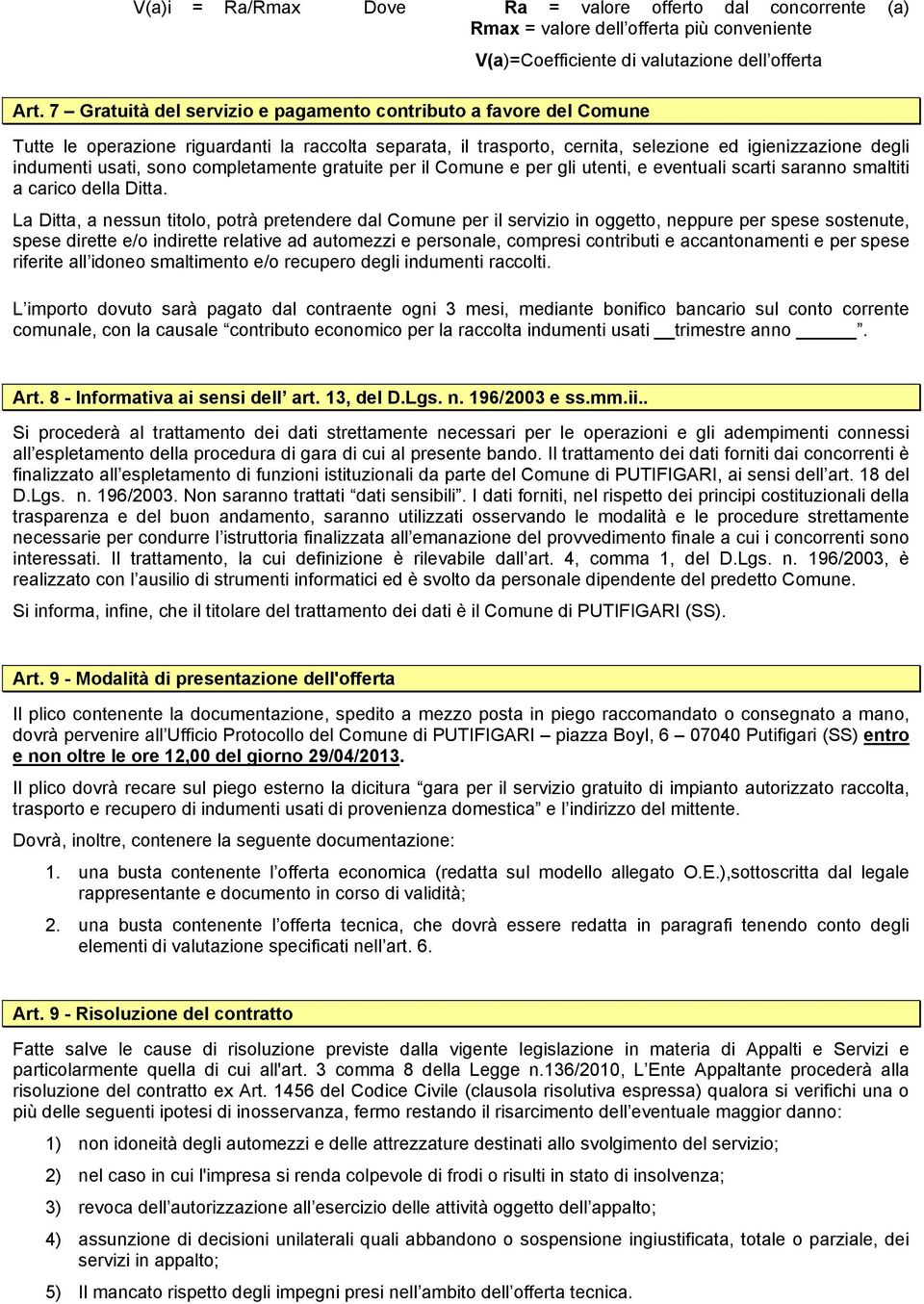 completamente gratuite per il Comune e per gli utenti, e eventuali scarti saranno smaltiti a carico della Ditta.