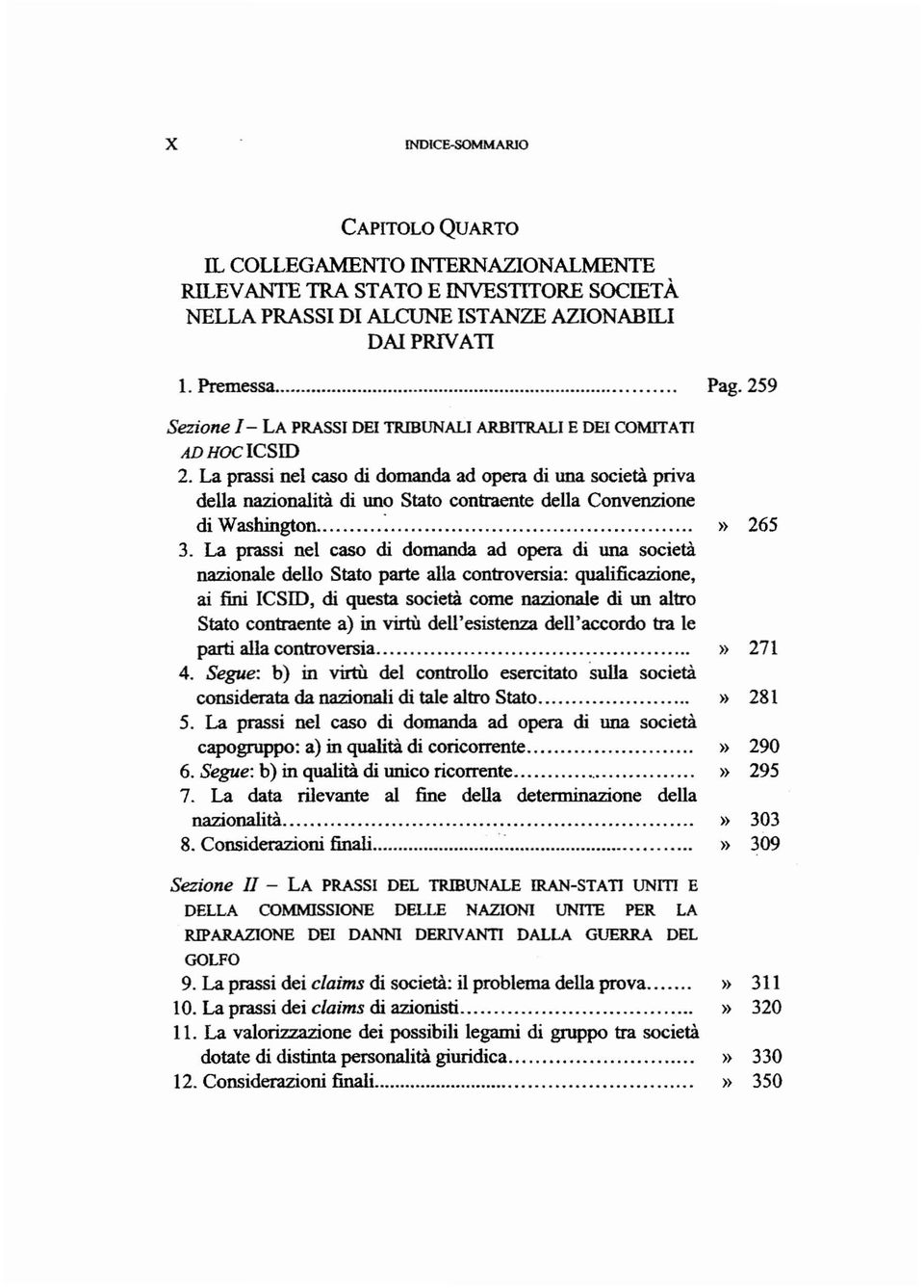 La prassi nel caso di domanda ad opera di una società priva della nazionalità di uno Stato contraente della Convenzione di Washington :. 3.