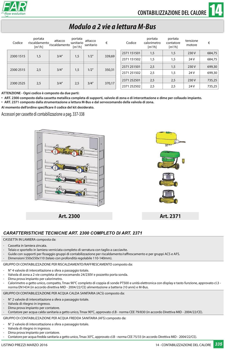 252502 2,5 2,5 24 V 735,25 ATTENZIONE Ogni codice è composto da due parti: ART.