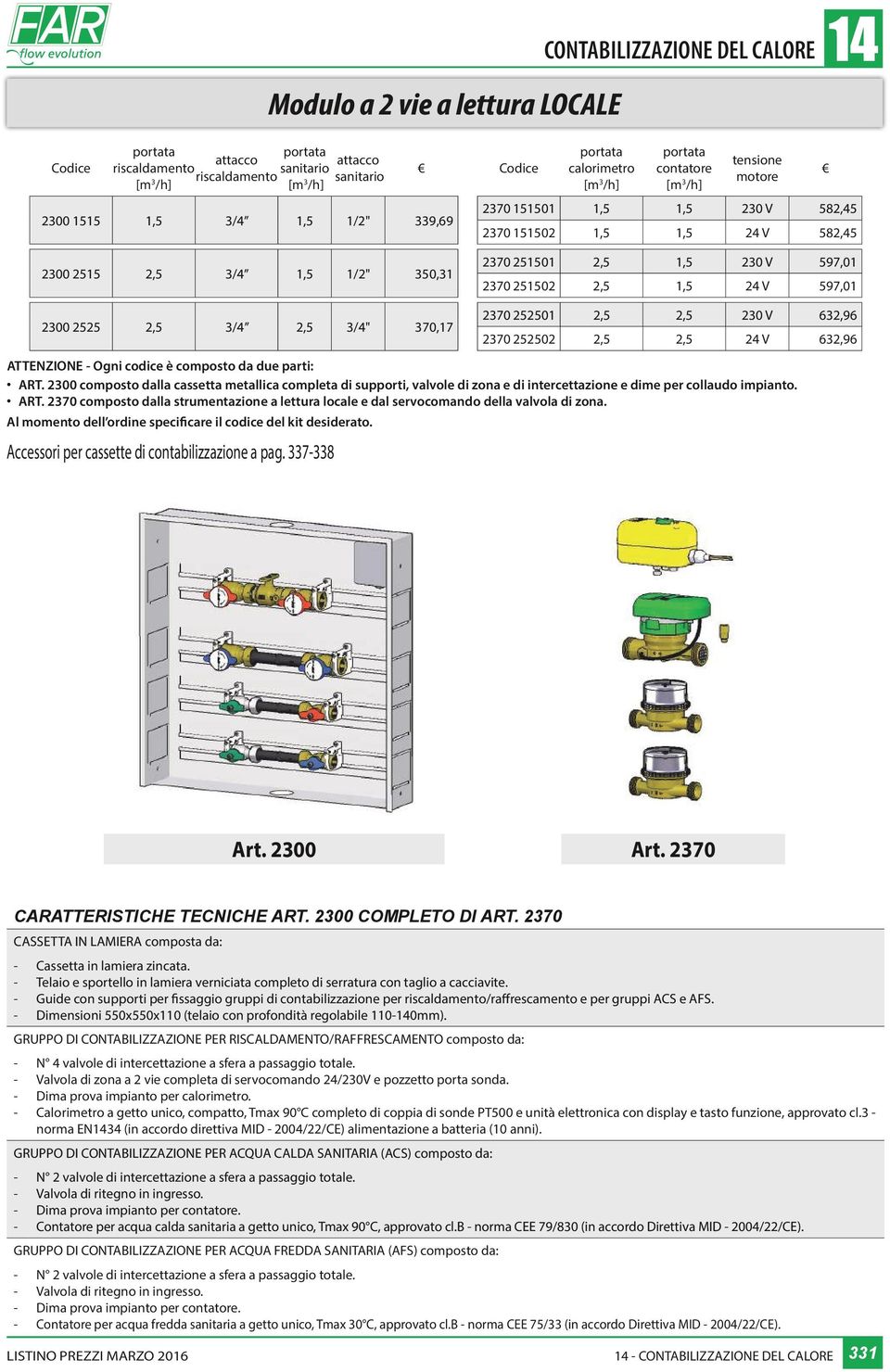 2370 252502 2,5 2,5 24 V 632,96 ATTENZIONE Ogni codice è composto da due parti: ART.