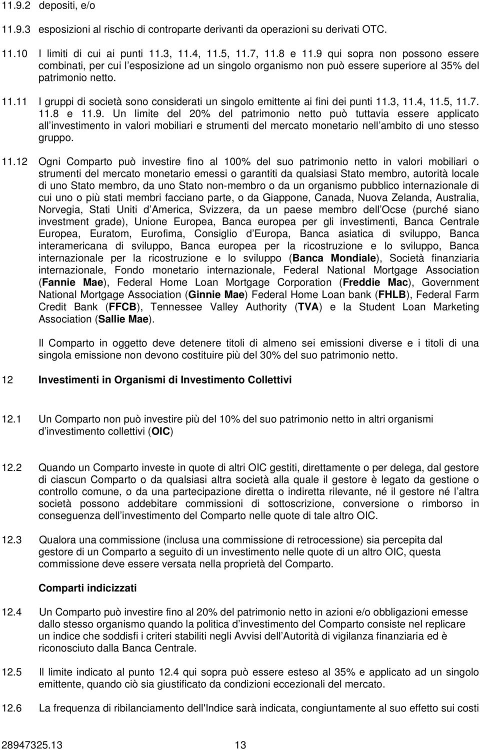 11 I gruppi di società sono considerati un singolo emittente ai fini dei punti 11.3, 11.4, 11.5, 11.7. 11.8 e 11.9.