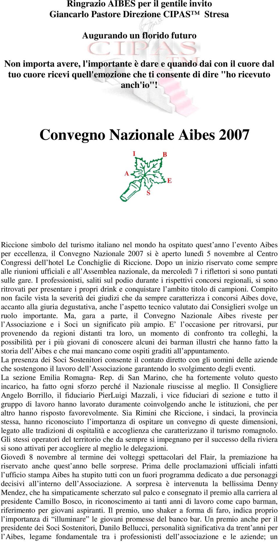 Convegno Nazionale Aibes 2007 Riccione simbolo del turismo italiano nel mondo ha ospitato quest anno l evento Aibes per eccellenza, il Convegno Nazionale 2007 si è aperto lunedì 5 novembre al Centro